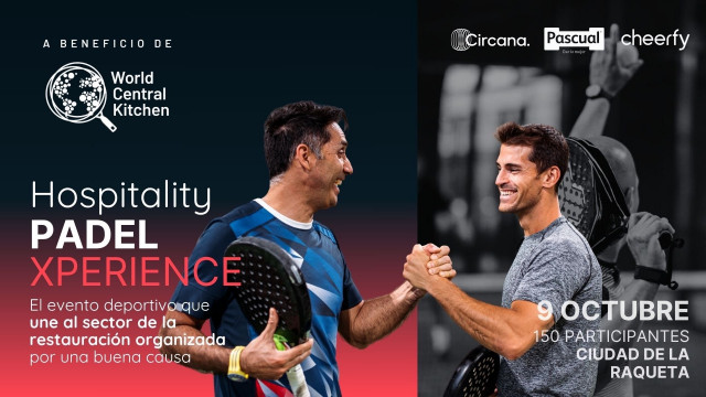 La restauración organizada se une el Hospitality Padel Xperience para recaudar fondos a favor de World Central Kitchen