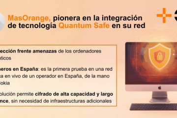 MasOrange, pionera en la integración de tecnología Quantum Safe en su red para responder a las amenazas de los ordenadores cuánticos